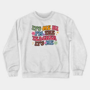 It's Me Hi I'm The Teacher It's Me Funny Teacher Crewneck Sweatshirt